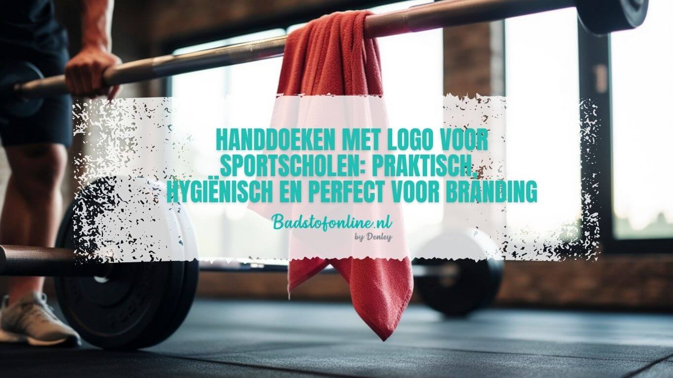 Handdoeken met logo voor sportscholen: praktisch, hygiënisch en perfect voor branding